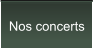 Nos concerts